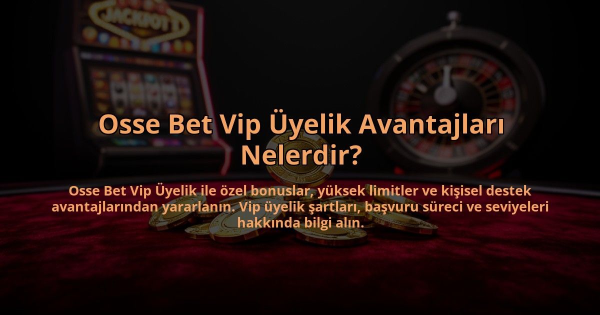 Osse-Bet-Vip-Uyelik-Avantajlari-Nelerdir-overlay-1784478614.jpg
